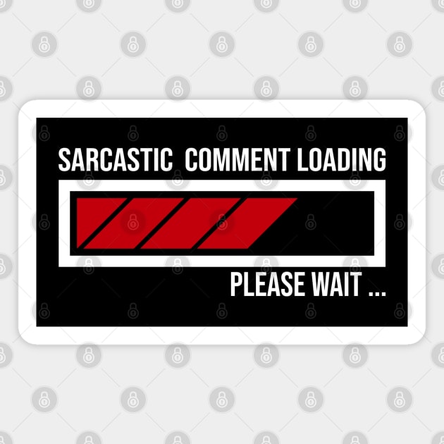 FUNNY SARCASTIC COMMENT LOADING PLEASE WAIT FUNNY SARCASM HUMOUR MEME Magnet by A Comic Wizard